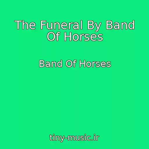 کاور آهنگ The Funeral By Band Of Horses از Band Of Horses
