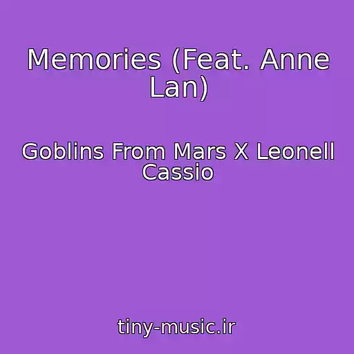 کاور آهنگ Memories (Feat. Anne Lan) از Goblins From Mars X Leonell Cassio