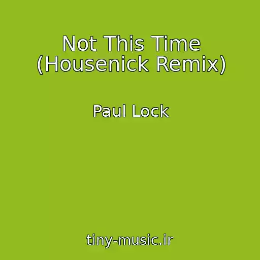 کاور آهنگ Not This Time (Housenick Remix) از Paul Lock