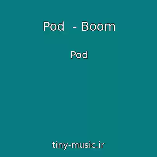 کاور آهنگ Pod  - Boom از Pod