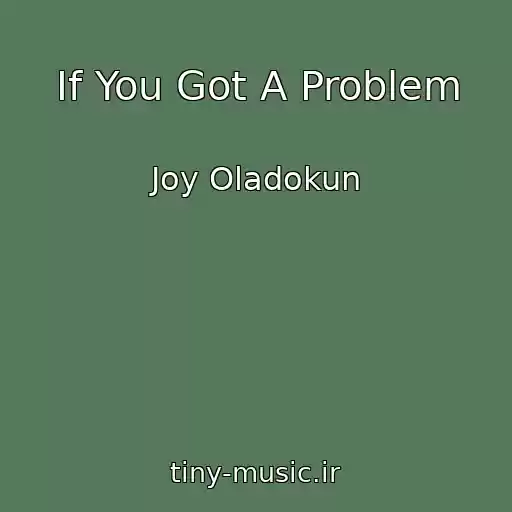 کاور آهنگ If You Got A Problem از Joy Oladokun