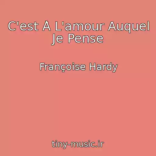 کاور آهنگ C'est À L'amour Auquel Je Pense از Françoise Hardy