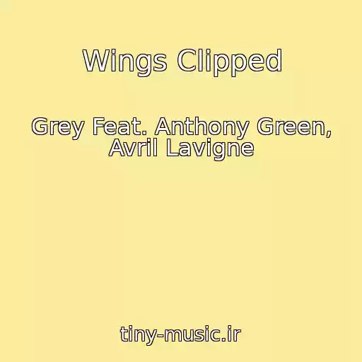 کاور آهنگ Wings Clipped از Grey Feat. Anthony Green, Avril Lavigne