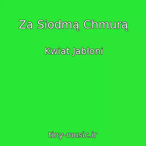 کاور آهنگ Za Siodmą Chmurą از Kwiat Jabłoni