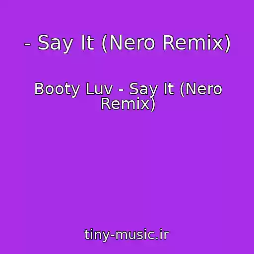 کاور آهنگ - Say It (Nero Remix) از Booty Luv - Say It (Nero Remix)