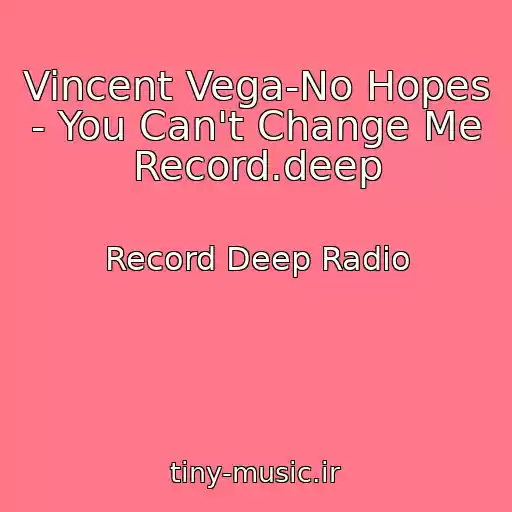 کاور آهنگ Vincent Vega-No Hopes - You Can't Change Me Record.deep از Record Deep Radio