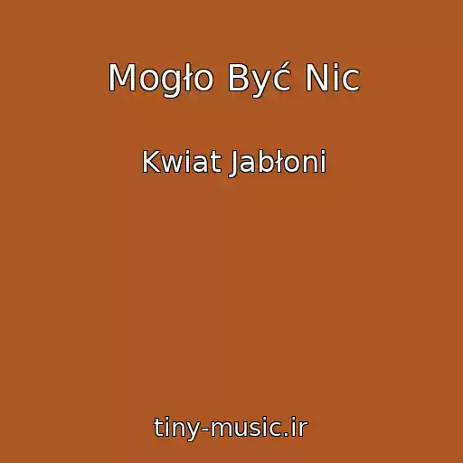 کاور آهنگ Mogło Być Nic از Kwiat Jabłoni
