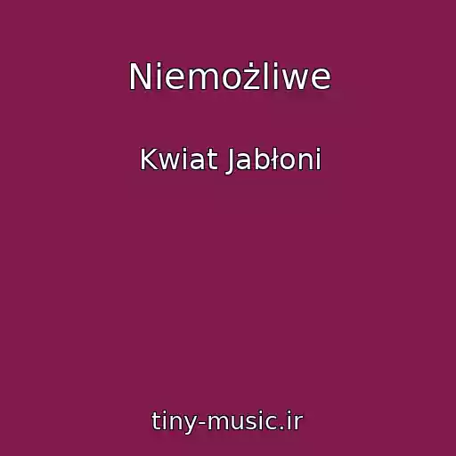 کاور آهنگ Niemożliwe از Kwiat Jabłoni