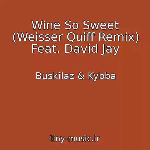 کاور آهنگ Wine So Sweet (Weisser Quiff Remix) Feat. David Jay از Buskilaz & Kybba