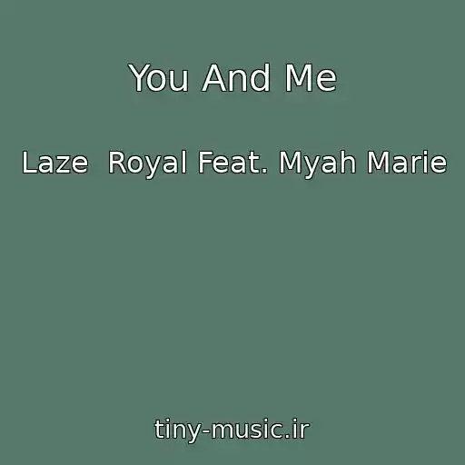 کاور آهنگ You And Me از Laze  Royal Feat. Myah Marie