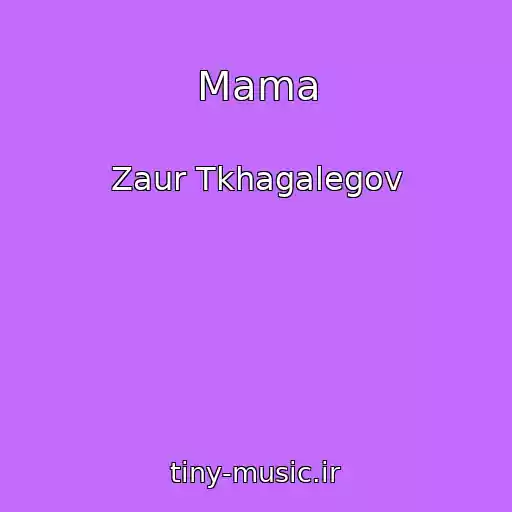 کاور آهنگ Mama از Zaur Tkhagalegov