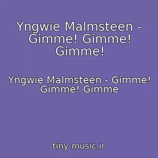 کاور آهنگ Yngwie Malmsteen - Gimme! Gimme! Gimme! از Yngwie Malmsteen - Gimme! Gimme! Gimme