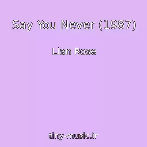 کاور آهنگ Say You Never (1987) از Lian Rose