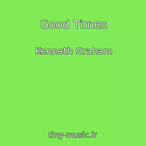 کاور آهنگ Good Times از Kenneth Graham