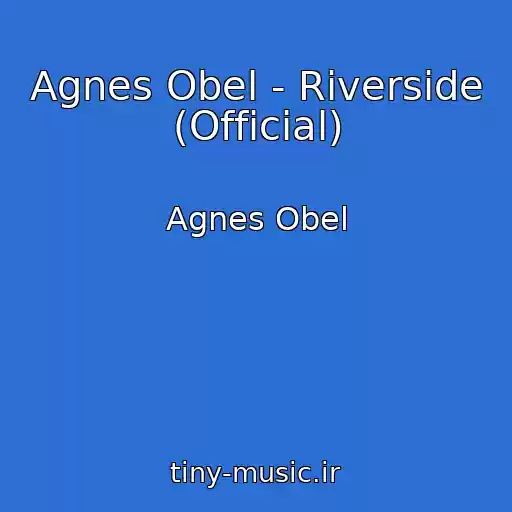 کاور آهنگ Agnes Obel - Riverside (Official) از Agnes Obel