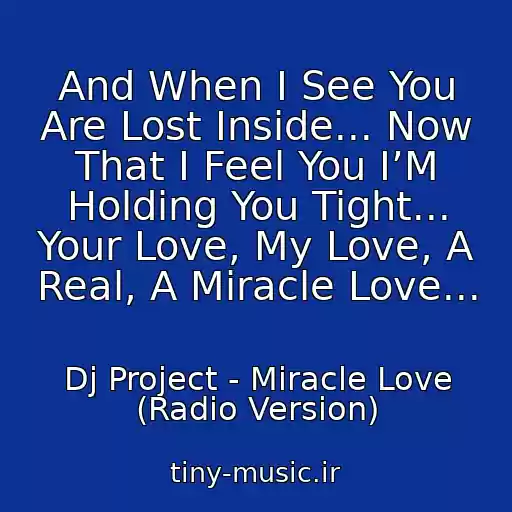 کاور آهنگ And When I See You Are Lost Inside... Now That I Feel You I’M Holding You Tight... Your Love, My Love, A Real, A Miracle Love... از Dj Project - Miracle Love (Radio Version)