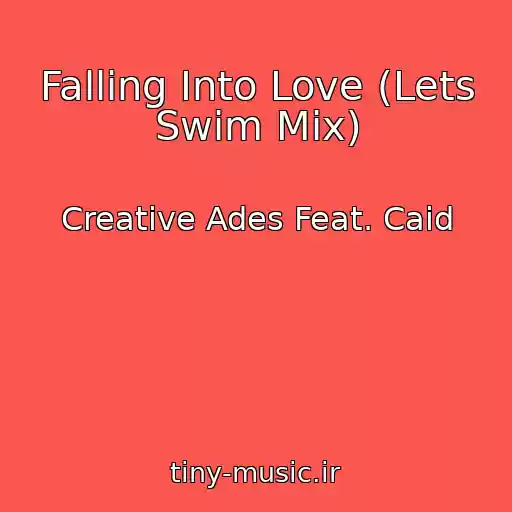 کاور آهنگ Falling Into Love (Lets Swim Mix) از Creative Ades Feat. Caid