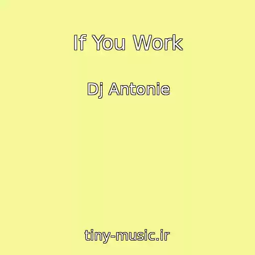 کاور آهنگ If You Work از Dj Antonie
