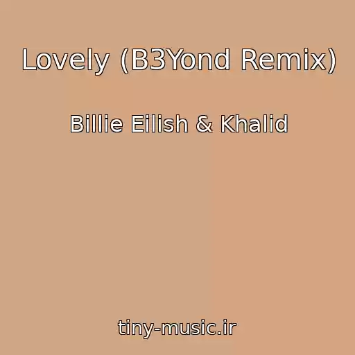 کاور آهنگ Lovely (B3Yond Remix) از Billie Eilish & Khalid