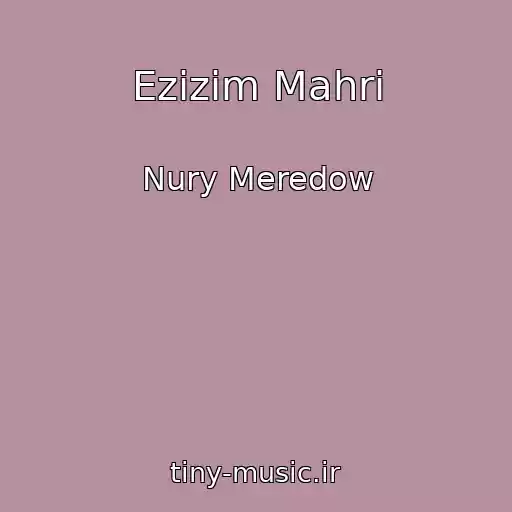 کاور آهنگ Ezizim Mahri از Nury Meredow