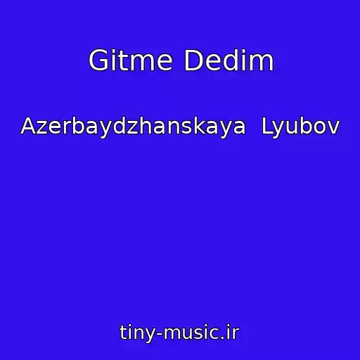 کاور آهنگ Gitme Dedim از Azerbaydzhanskaya  Lyubov