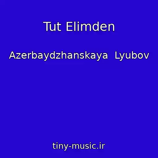 کاور آهنگ Tut Elimden از Azerbaydzhanskaya  Lyubov
