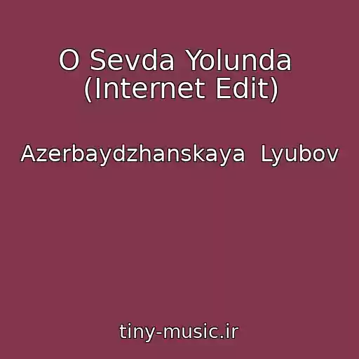کاور آهنگ O Sevda Yolunda  (Internet Edit) از Azerbaydzhanskaya  Lyubov
