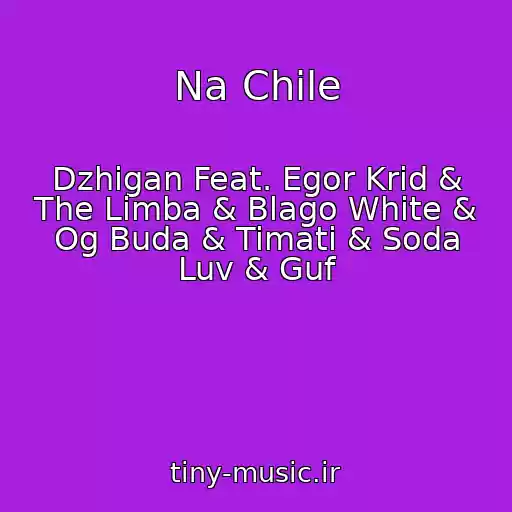 کاور آهنگ Na Chile از Dzhigan Feat. Egor Krid & The Limba & Blago White & Og Buda & Timati & Soda Luv & Guf