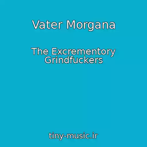 کاور آهنگ Vater Morgana از The Excrementory Grindfuckers