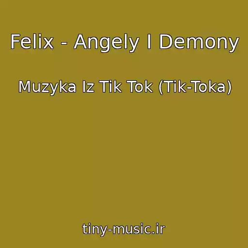 کاور آهنگ Felix - Angely I Demony از Muzyka Iz Tik Tok (Tik-Toka)