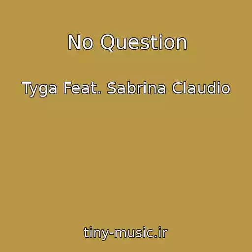 کاور آهنگ No Question از Tyga Feat. Sabrina Claudio
