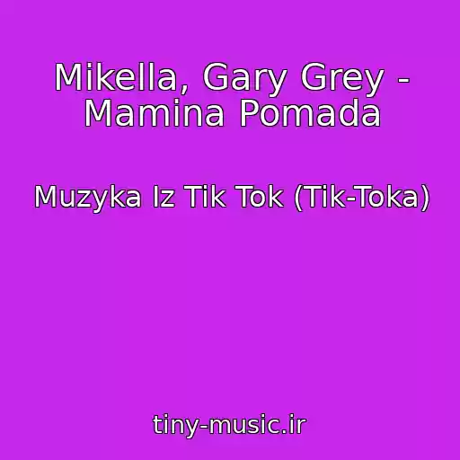 کاور آهنگ Mikella, Gary Grey - Mamina Pomada از Muzyka Iz Tik Tok (Tik-Toka)