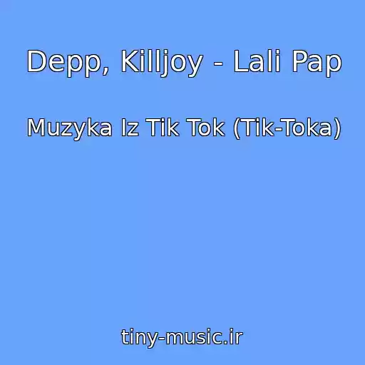 کاور آهنگ Depp, Killjoy - Lali Pap از Muzyka Iz Tik Tok (Tik-Toka)