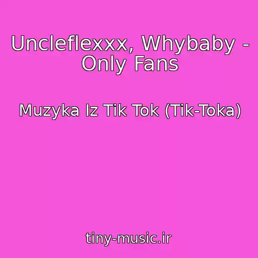 کاور آهنگ Uncleflexxx, Whybaby - Only Fans از Muzyka Iz Tik Tok (Tik-Toka)