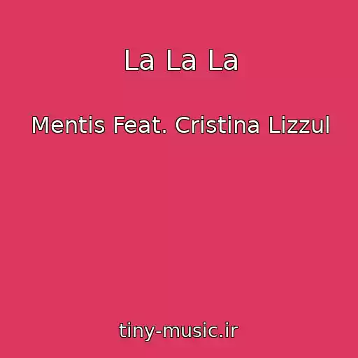 کاور آهنگ La La La از Mentis Feat. Cristina Lizzul