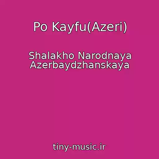 کاور آهنگ Po Kayfu(Azeri) از Shalakho Narodnaya Azerbaydzhanskaya