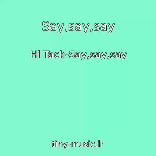 کاور آهنگ Say,say,say از Hi Tack-Say,say,say