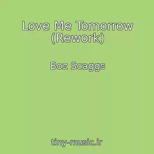 کاور آهنگ Love Me Tomorrow (Rework) از Boz Scaggs