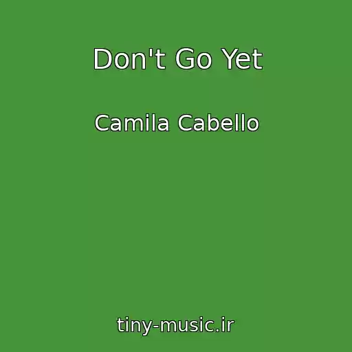 کاور آهنگ Don't Go Yet از Camila Cabello