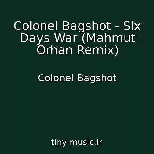 کاور آهنگ Colonel Bagshot - Six Days War (Mahmut Orhan Remix) از Colonel Bagshot