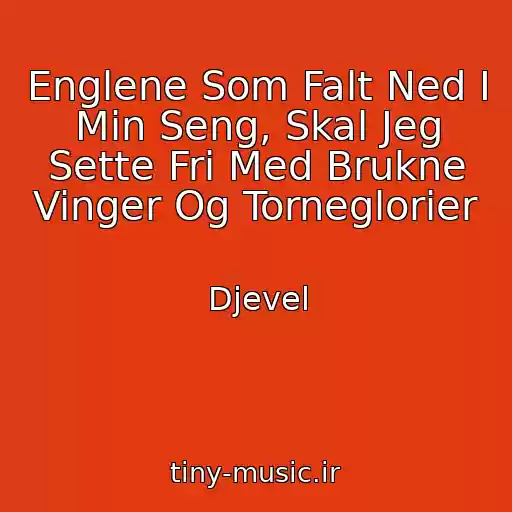 کاور آهنگ Englene Som Falt Ned I Min Seng, Skal Jeg Sette Fri Med Brukne Vinger Og Torneglorier از Djevel