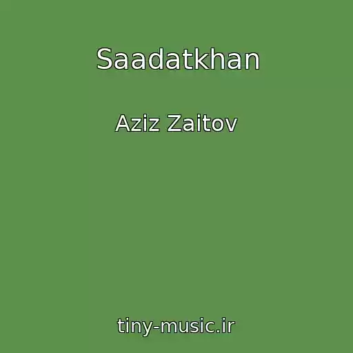 کاور آهنگ Saadatkhan از Aziz Zaitov