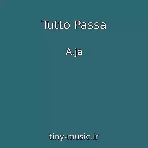 کاور آهنگ Tutto Passa از A.ja