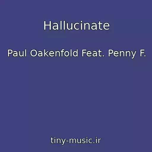 کاور آهنگ Hallucinate از Paul Oakenfold Feat. Penny F.