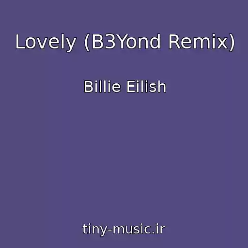 کاور آهنگ Lovely (B3Yond Remix) از Billie Eilish