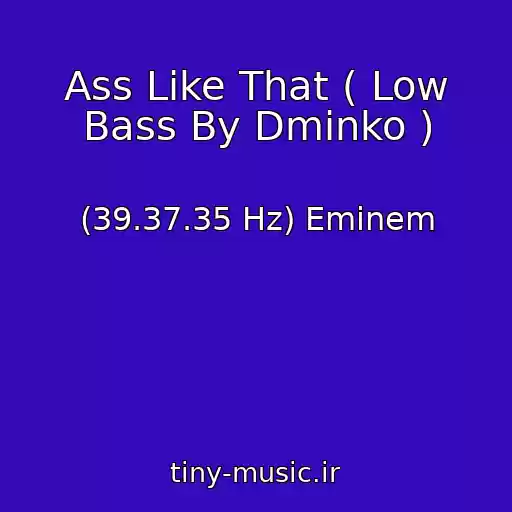 کاور آهنگ Ass Like That ( Low Bass By Dminko ) از (39.37.35 Hz) Eminem
