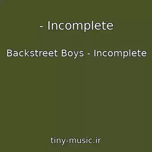 کاور آهنگ - Incomplete از Backstreet Boys - Incomplete