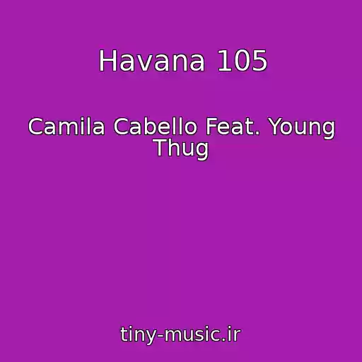کاور آهنگ Havana 105 از Camila Cabello Feat. Young Thug