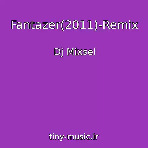 کاور آهنگ Fantazer(2011)-Remix از Dj Mixsel