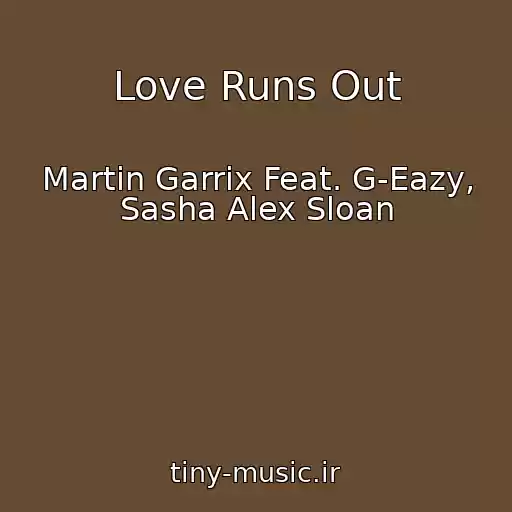 کاور آهنگ Love Runs Out از Martin Garrix Feat. G-Eazy, Sasha Alex Sloan